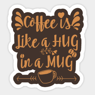 COFFEE IS LIKE A HUG || COFFEE LOVERS DESIGN Sticker